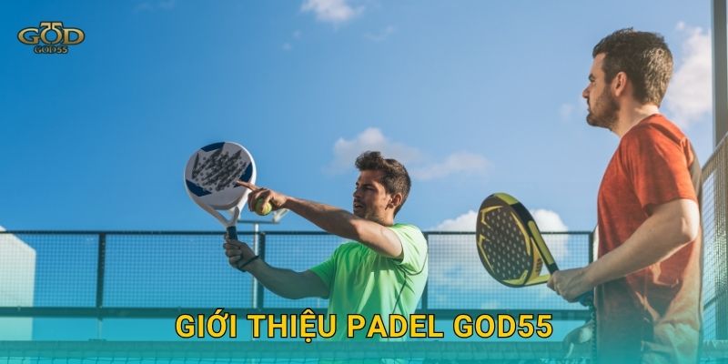 Padel – Tennis trong lồng kính, phong cách mới tại God55 2 Giới thiệu Padel God55