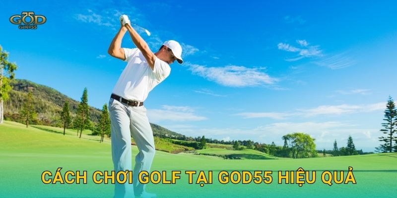 Golf – Môn thể thao quý tộc, kèo cược tinh tế tại God55 3 Cách chơi Golf tại God55 hiệu quả
