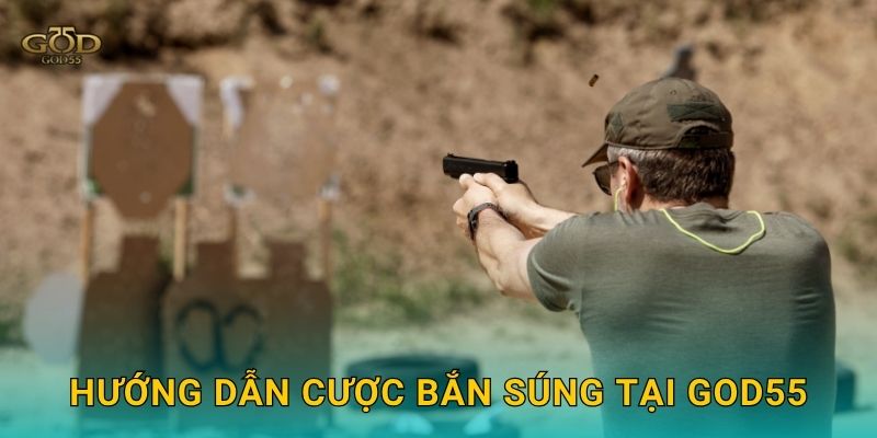 Hướng dẫn cược Bắn súng tại God55