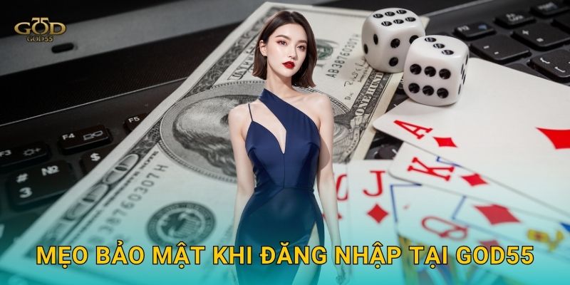 Mẹo bảo mật khi đăng nhập tại God55