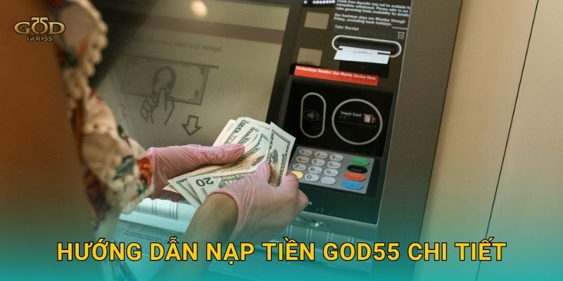 Hướng dẫn nạp tiền God55 chi tiết