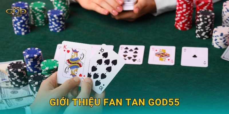 Giới thiệu Fan Tan God55