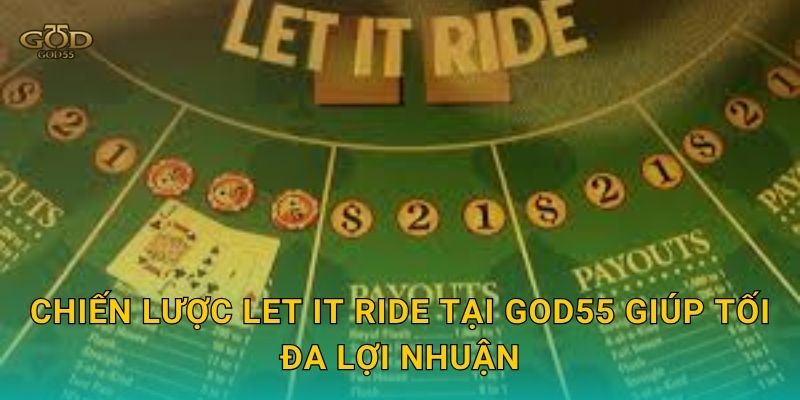 Chiến lược Let It Ride tại God55 giúp tối đa lợi nhuận