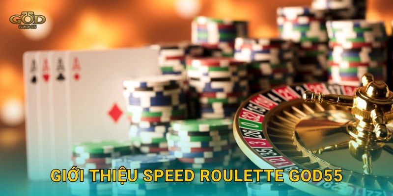 Giới thiệu Speed Roulette God55