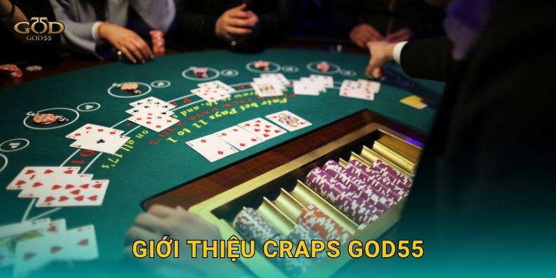 Craps – Trò xúc xắc kịch tính với tỷ lệ thắng hấp dẫn tại God55 2 Giới thiệu Craps God55