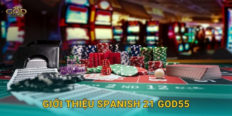 Giới thiệu Spanish 21 God55