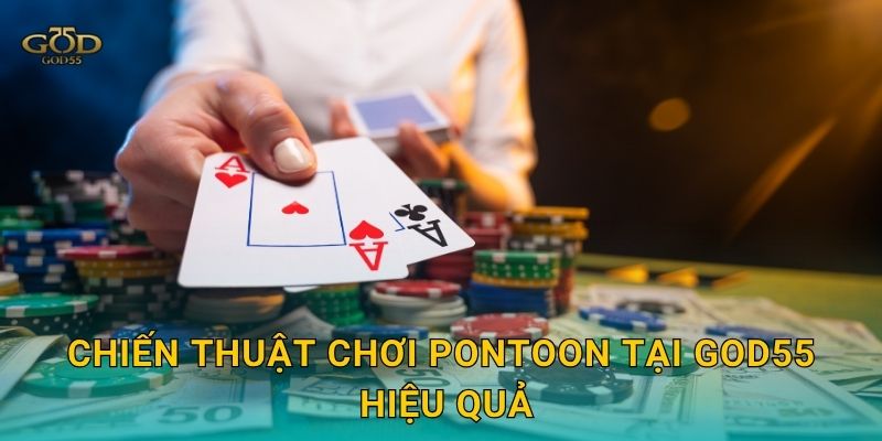 Chiến thuật chơi Pontoon tại God55 hiệu quả