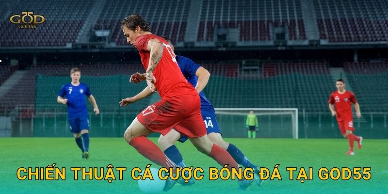 Chiến thuật cá cược bóng đá tại God55